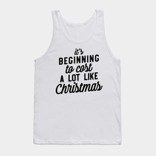 It's Beginning To Cost A Lot Like Christmas Tank Top